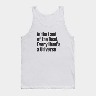 In the Land of the Dead, Every Head's a Universe Tank Top